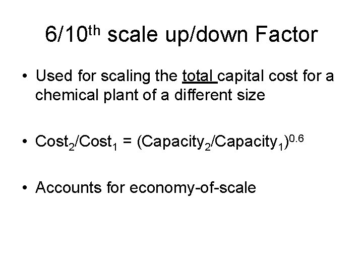 6/10 th scale up/down Factor • Used for scaling the total capital cost for