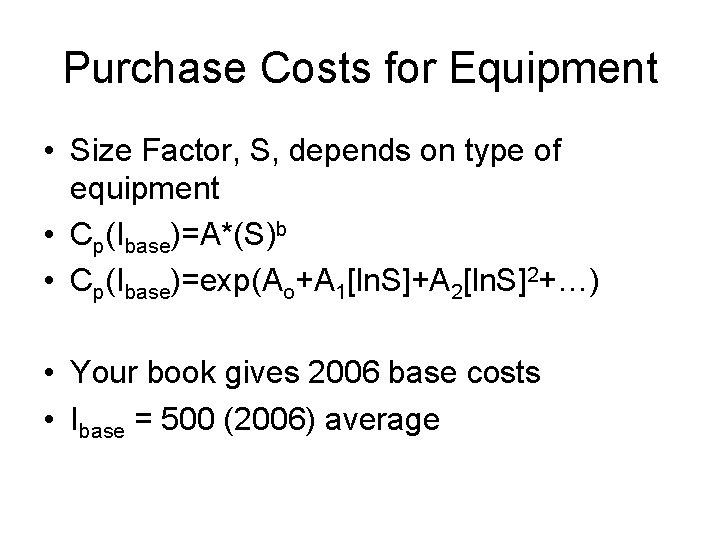 Purchase Costs for Equipment • Size Factor, S, depends on type of equipment •