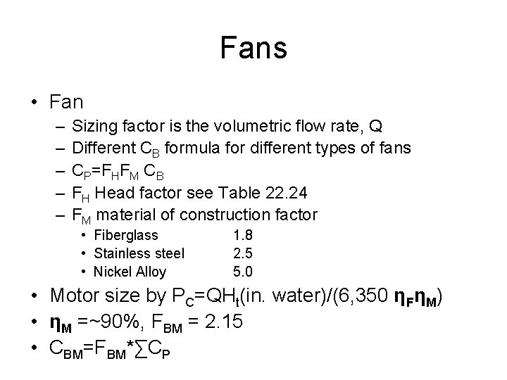 Fans • Fan – – – Sizing factor is the volumetric flow rate, Q