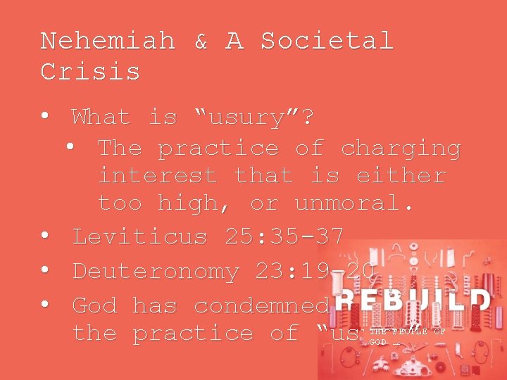 Nehemiah & A Societal Crisis • What is “usury”? • The practice of charging