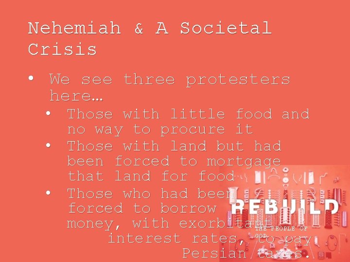 Nehemiah & A Societal Crisis • We see three protesters here… • Those with