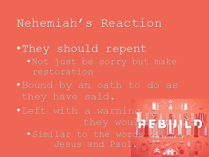 Nehemiah’s Reaction • They should repent • Not just be sorry but make restoration