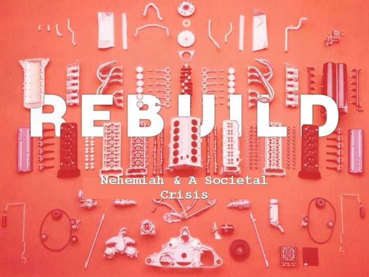 Nehemiah & A Societal Crisis 