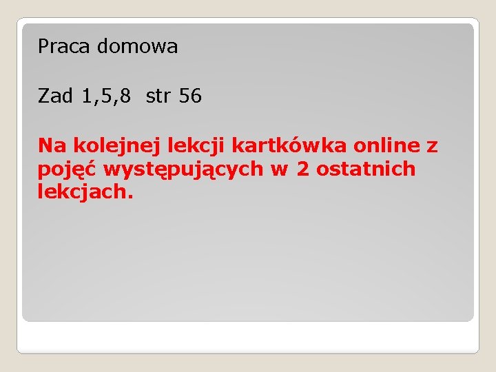 Praca domowa Zad 1, 5, 8 str 56 Na kolejnej lekcji kartkówka online z