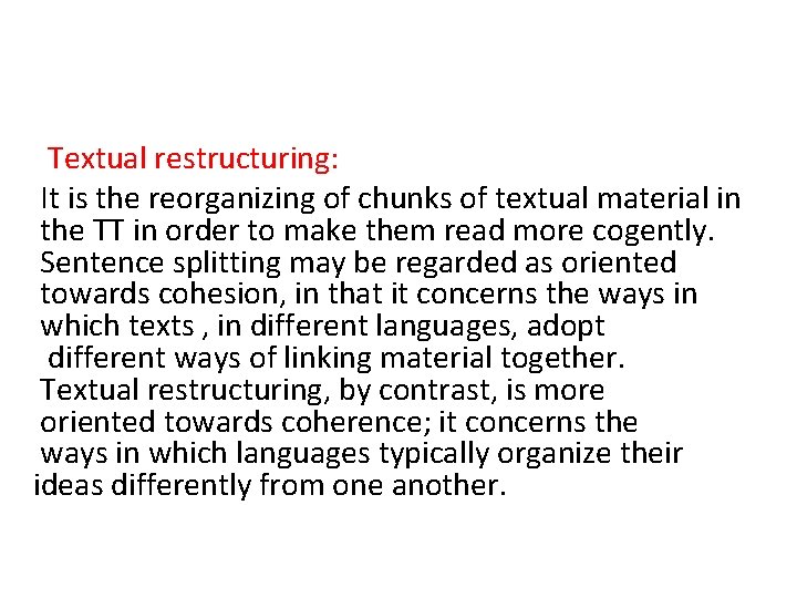 Textual restructuring: It is the reorganizing of chunks of textual material in the TT