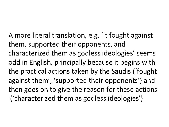 A more literal translation, e. g. ‘It fought against them, supported their opponents, and