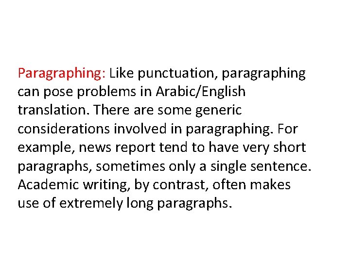 Paragraphing: Like punctuation, paragraphing can pose problems in Arabic/English translation. There are some generic
