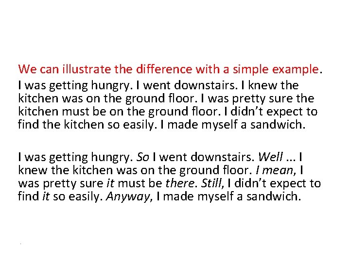We can illustrate the difference with a simple example. I was getting hungry. I