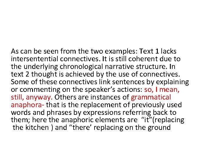 As can be seen from the two examples: Text 1 lacks intersentential connectives. It