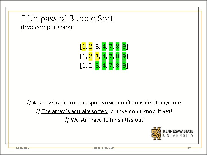 Fifth pass of Bubble Sort (two comparisons) [1, 2, 3, 4, 7, 8, 9]