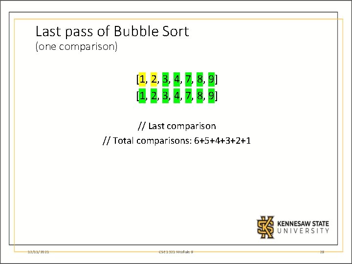 Last pass of Bubble Sort (one comparison) [1, 2, 3, 4, 7, 8, 9]