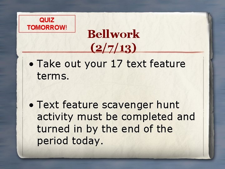 QUIZ TOMORROW! Bellwork (2/7/13) • Take out your 17 text feature terms. • Text