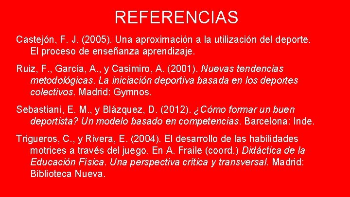 REFERENCIAS Castejón, F. J. (2005). Una aproximación a la utilización del deporte. El proceso