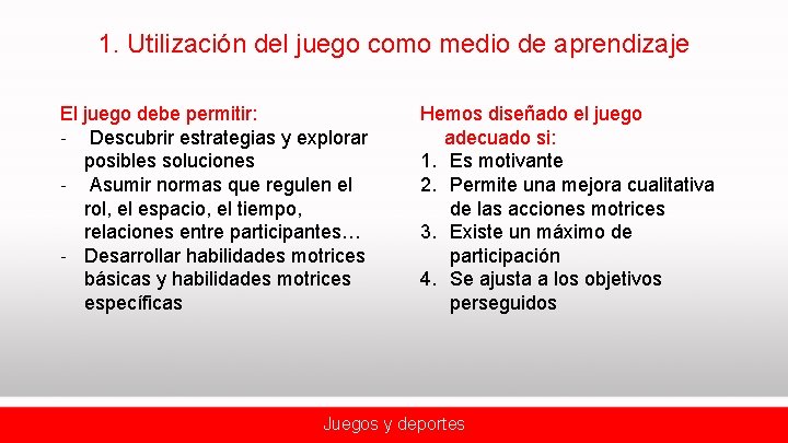 1. Utilización del juego como medio de aprendizaje El juego debe permitir: ‐ Descubrir