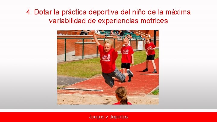 4. Dotar la práctica deportiva del niño de la máxima variabilidad de experiencias motrices