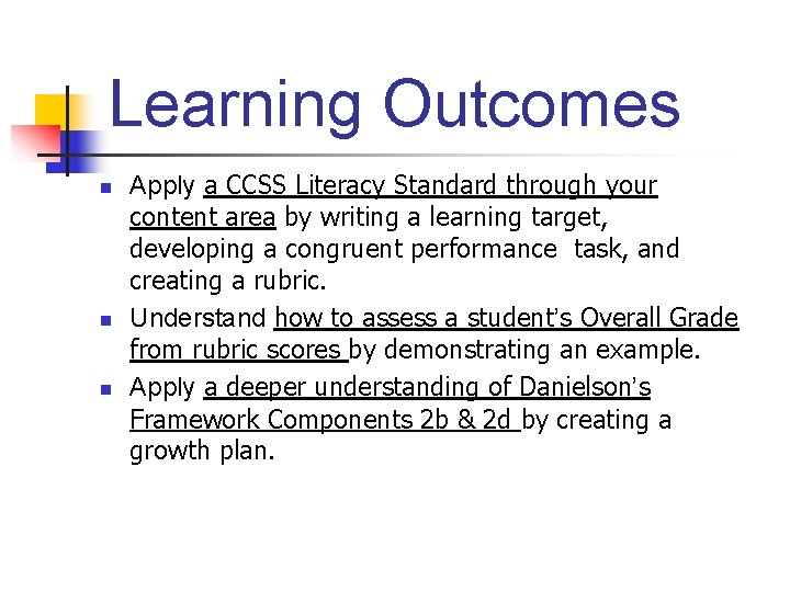 Learning Outcomes n n n Apply a CCSS Literacy Standard through your content area