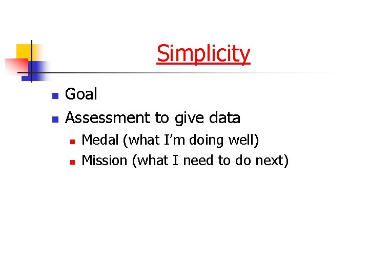 Simplicity n n Goal Assessment to give data n n Medal (what I’m doing