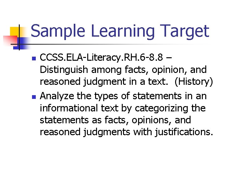 Sample Learning Target n n CCSS. ELA-Literacy. RH. 6 -8. 8 – Distinguish among