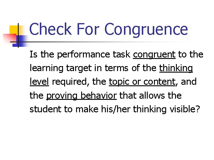 Check For Congruence Is the performance task congruent to the learning target in terms