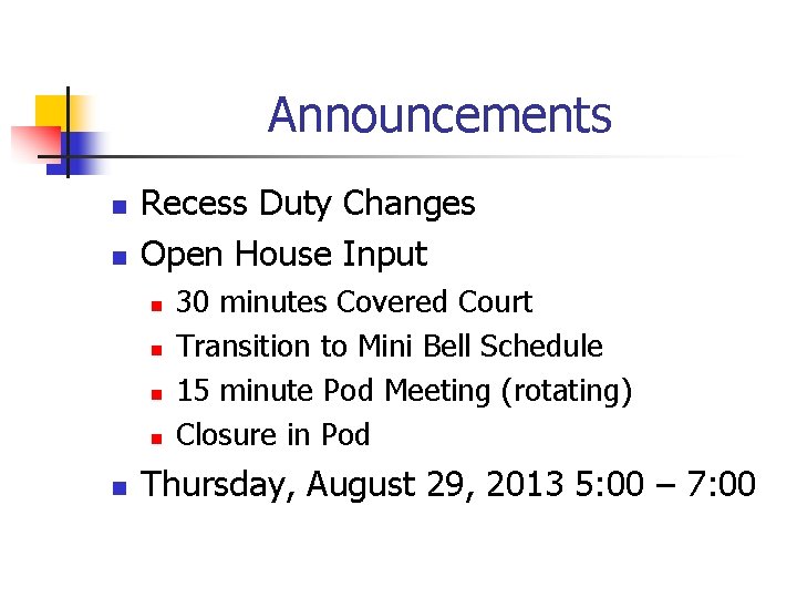 Announcements n n Recess Duty Changes Open House Input n n n 30 minutes
