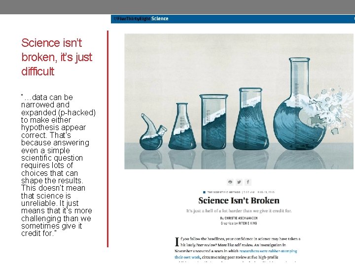 Science isn’t broken, it’s just difficult “…data can be narrowed and expanded (p-hacked) to