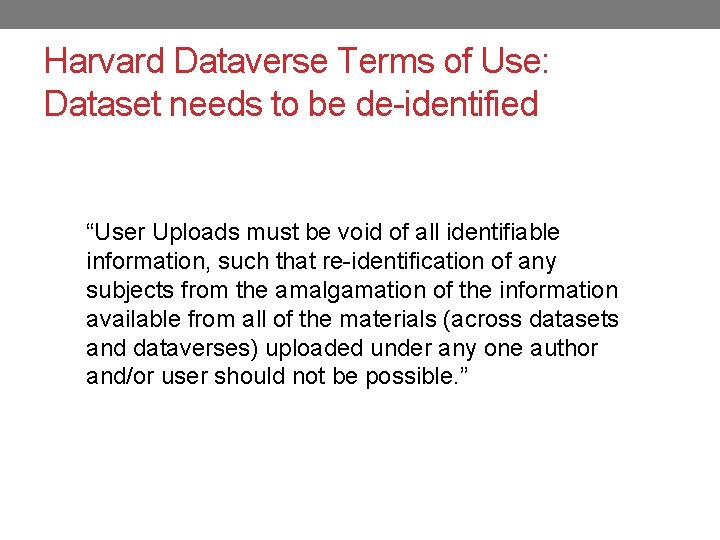 Harvard Dataverse Terms of Use: Dataset needs to be de-identified “User Uploads must be