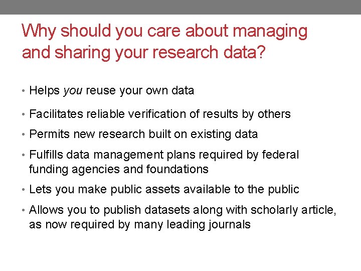 Why should you care about managing and sharing your research data? • Helps you