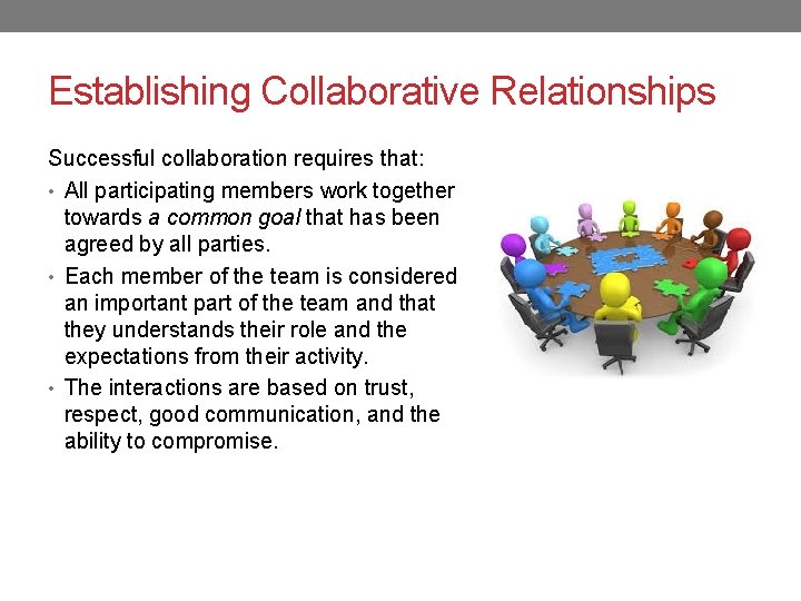 Establishing Collaborative Relationships Successful collaboration requires that: • All participating members work together towards