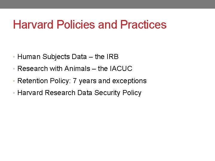 Harvard Policies and Practices • Human Subjects Data – the IRB • Research with