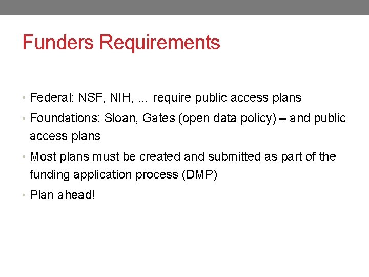 Funders Requirements • Federal: NSF, NIH, … require public access plans • Foundations: Sloan,