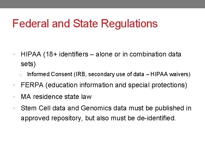 Federal and State Regulations • HIPAA (18+ identifiers – alone or in combination data