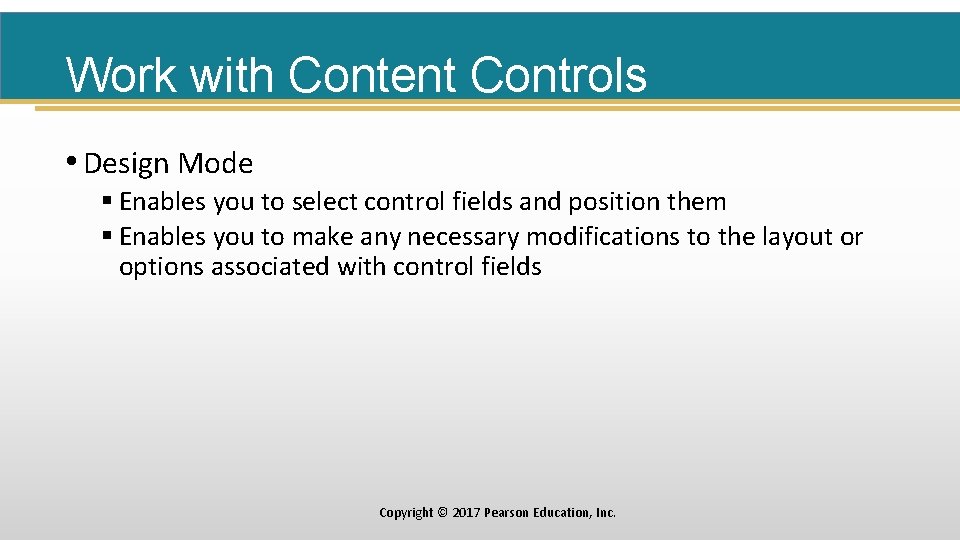 Work with Content Controls • Design Mode § Enables you to select control fields