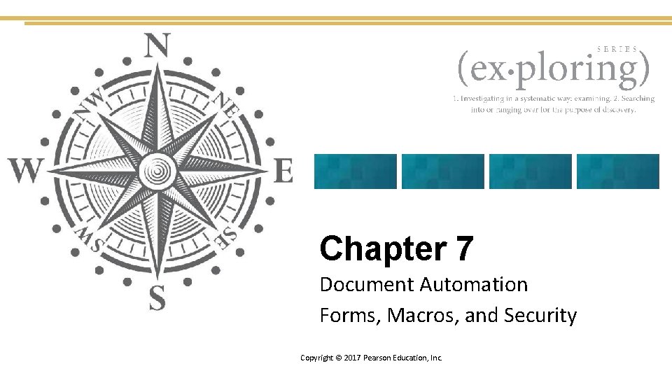 Chapter 7 Document Automation Forms, Macros, and Security Copyright © 2017 Pearson Education, Inc.