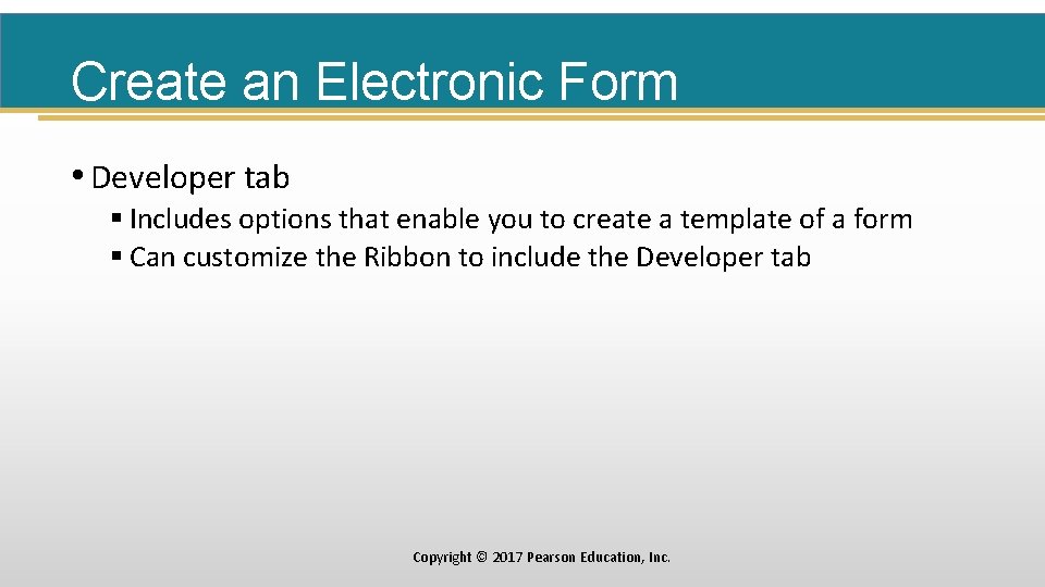 Create an Electronic Form • Developer tab § Includes options that enable you to