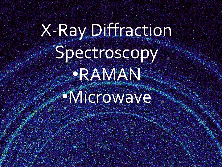 X-Ray Diffraction Spectroscopy • RAMAN • Microwave 