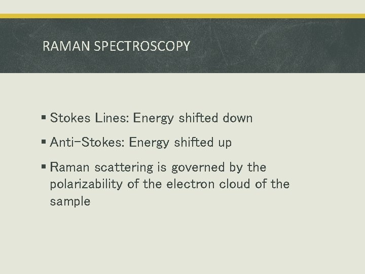 RAMAN SPECTROSCOPY § Stokes Lines: Energy shifted down § Anti-Stokes: Energy shifted up §