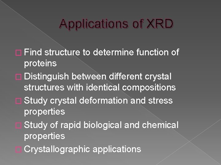 Applications of XRD � Find structure to determine function of proteins � Distinguish between