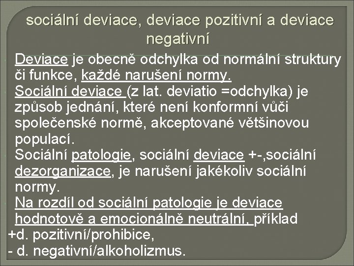 sociální deviace, deviace pozitivní a deviace negativní Deviace je obecně odchylka od normální struktury