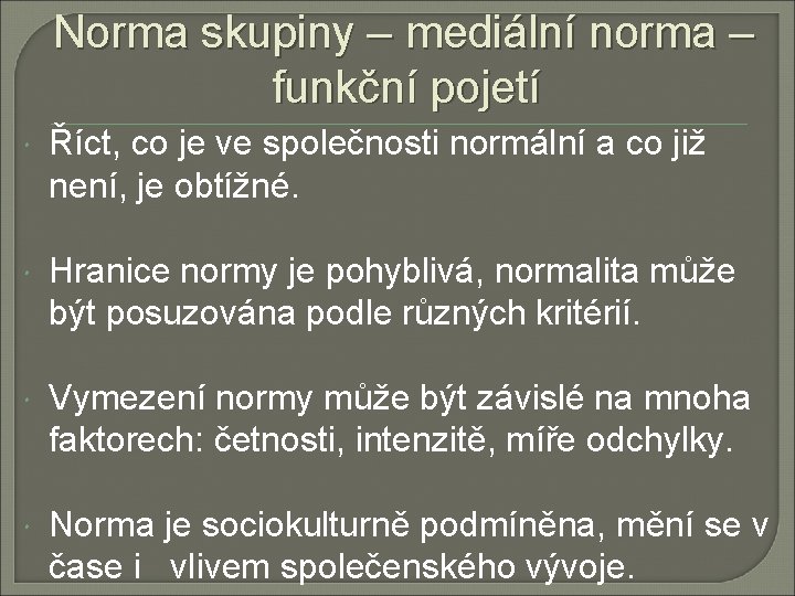 Norma skupiny – mediální norma – funkční pojetí Říct, co je ve společnosti normální