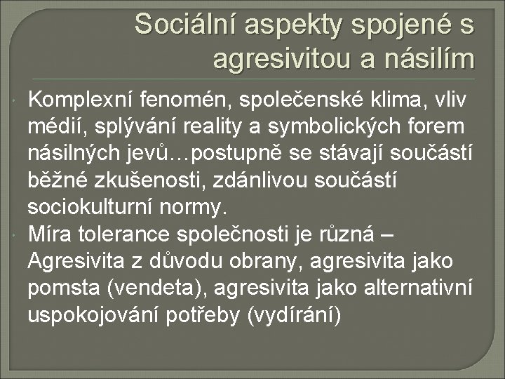 Sociální aspekty spojené s agresivitou a násilím Komplexní fenomén, společenské klima, vliv médií, splývání Sociální aspekty spojené s agresivitou a násilím Komplexní fenomén, společenské klima, vliv médií, splývání