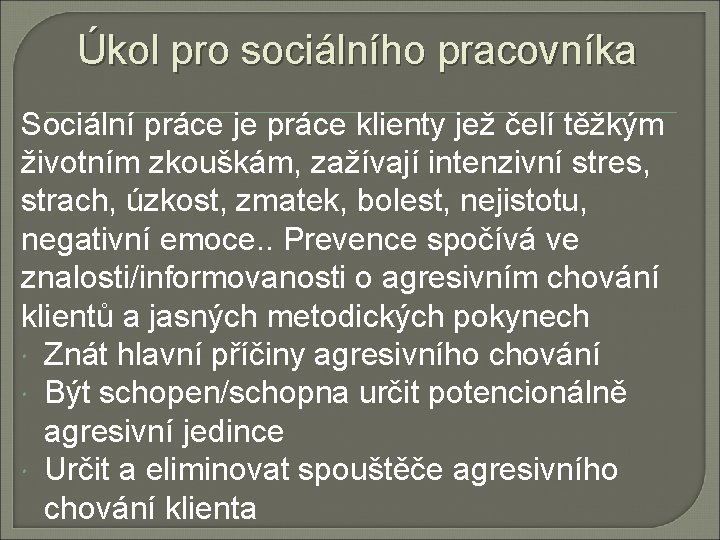 Úkol pro sociálního pracovníka Sociální práce je práce klienty jež čelí těžkým životním zkouškám,