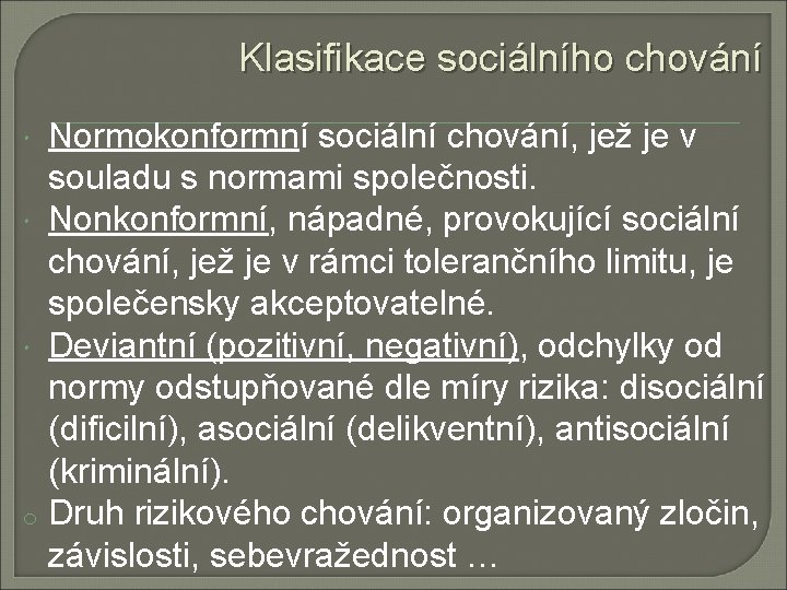 Klasifikace sociálního chování Normokonformní sociální chování, jež je v souladu s normami společnosti. Nonkonformní,