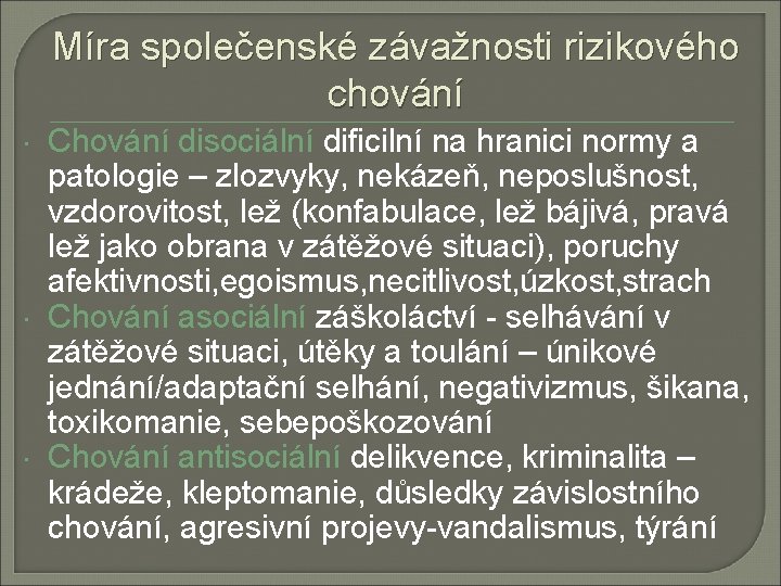 Míra společenské závažnosti rizikového chování Chování disociální dificilní na hranici normy a patologie –