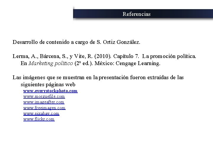 Referencias Desarrollo de contenido a cargo de S. Ortiz González. Lerma, A. , Bárcena,