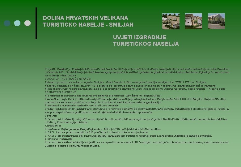 DOLINA HRVATSKIH VELIKANA TURISTIČKO NASELJE - SMILJAN UVJETI IZGRADNJE TURISTIČKOG NASELJA Projektni zadatak je DOLINA HRVATSKIH VELIKANA TURISTIČKO NASELJE - SMILJAN UVJETI IZGRADNJE TURISTIČKOG NASELJA Projektni zadatak je