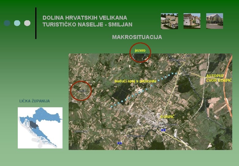 DOLINA HRVATSKIH VELIKANA TURISTIČKO NASELJE - SMILJAN MAKROSITUACIJA jezero AUTOPUT ČVOR GOSPIĆ budući spoj DOLINA HRVATSKIH VELIKANA TURISTIČKO NASELJE - SMILJAN MAKROSITUACIJA jezero AUTOPUT ČVOR GOSPIĆ budući spoj