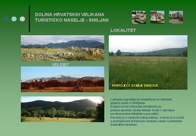 DOLINA HRVATSKIH VELIKANA TURISTIČKO NASELJE - SMILJAN LOKALITET VELEBIT POSTOJEĆE STANJE PARCELE Lokacija izgradnje DOLINA HRVATSKIH VELIKANA TURISTIČKO NASELJE - SMILJAN LOKALITET VELEBIT POSTOJEĆE STANJE PARCELE Lokacija izgradnje