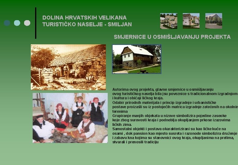 DOLINA HRVATSKIH VELIKANA TURISTIČKO NASELJE - SMILJAN SMJERNICE U OSMIŠLJAVANJU PROJEKTA Autorima ovog projekta,