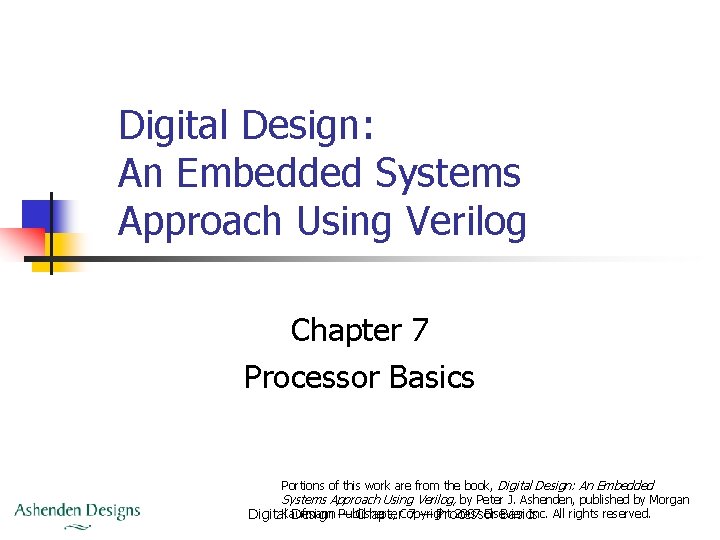 Digital Design: An Embedded Systems Approach Using Verilog Chapter 7 Processor Basics Portions of