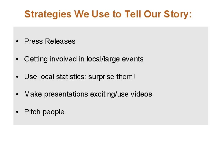 Strategies We Use to Tell Our Story: • Press Releases • Getting involved in